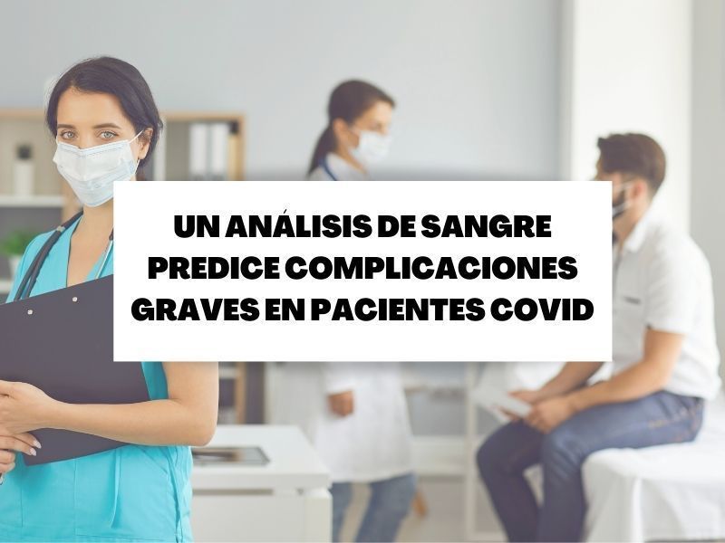 Un análisis de sangre predice complicaciones graves en pacientes Covid